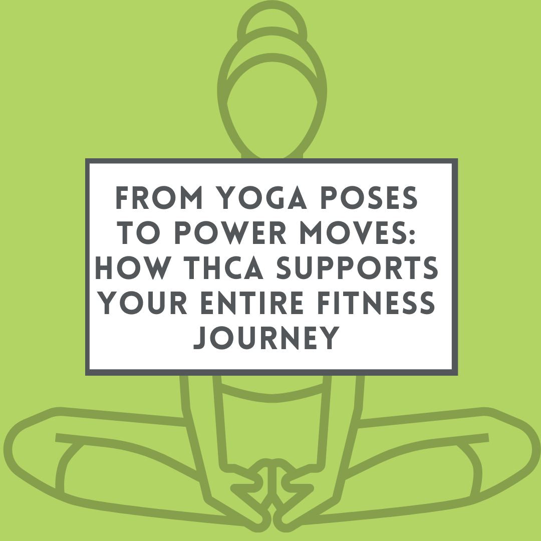 From Yoga Poses to Power Moves: How THCA Supports Your Entire Fitness Journey